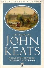 book cover of Letters of John Keats: a new selection; edited by Robert Gittings by John Keats