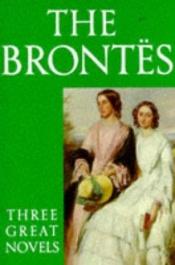 book cover of The Penguin Bronte Sisters: Jane Eyre ; Wuthering Heights ; The Tenant Of Wildfell Hall (Anthology) by Charlotte Brontë