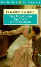 book cover of The Moorland Cottage and Other Stories by إليزابيث غاسكل