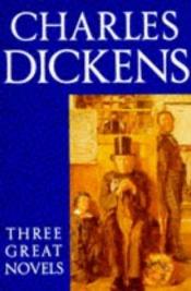 book cover of Three Great Novels: Hard Times; A Tale of Two Cities; Great Expectations by Charles Dickens