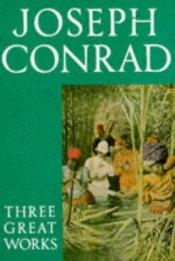 book cover of Joseph Conrad: Three Great Works - "Lord Jim", "Heart of Darkness", "Nostromo" by Joseph Conrad