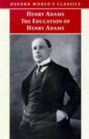 book cover of The Education of Henry Adams by Henry Brooks Adams