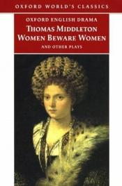 book cover of Women Beware Women, and Other Plays by Thomas Middleton