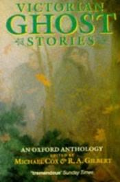 book cover of Victorian Ghost Stories : an Oxford anthology by Michael Cox|R. A. Gilbert