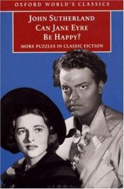 book cover of Can Jane Eyre Be Happy?: More Puzzles in Classic Fiction by John Sutherland