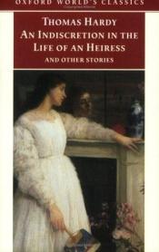 book cover of An Indiscretion in the Life of an Heiress and Other Stories by توماس هاردي
