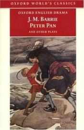 book cover of Peter Pan and Other Plays: "The Admirable Crichton", "Peter Pan", "When Wendy Grew Up", "What Every Woman Knows", "Mary Rose" by J. M. Barrie