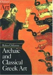 book cover of Archaic and classical Greek art by Robin Osborne