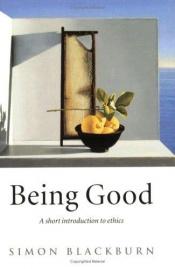 book cover of Being Good Display: An Introduction to Ethics by Simon Blackburn