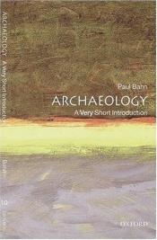 book cover of Archaeology: A Very Short Introduction (Very Short Introductions-10) by Paul G. Bahn