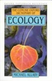 book cover of The Concise Oxford Dictionary of Ecology (Oxford Reference) by Michael Allaby