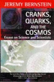 book cover of Cranks, quarks, and the cosmos by Jeremy Bernstein