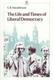 book cover of The Life and Times of Liberal Democracy (Opus Books) by Crawford Brough Macpherson