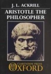 book cover of Aristotle the philosopher by J. L. Ackrill