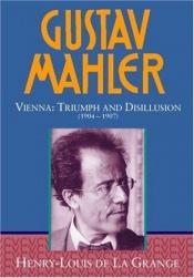 book cover of Gustav Mahler: Vienna: Triumph and Disillusion (1904-07) Vol 3 by Henry-Louis de La Grange