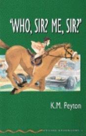 book cover of Who, Sir? Me, Sir? (Humor) by K. M. Peyton