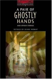 book cover of A Pair of Ghostly Hands and Other Stories (Oxford Bookworms Library) by Diane Mowat