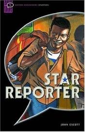 book cover of Star Reporter: Comic Strip (Oxford Bookworms Starters) by John Escott