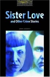 book cover of The Sister Love and Other Crime Stories: Stage 1 (Oxford Bookworms Library) by John Escott