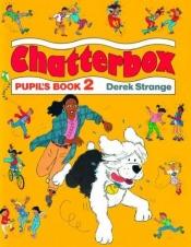 book cover of Chatterbox: Pupil's Book Level 2 by Derek Strange