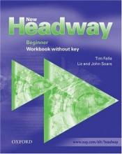 book cover of New Headway: Beginner: Workbook (without Key): Workbook (Without Key) Beginner level by Liz Soars