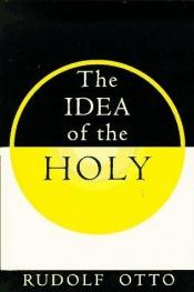 book cover of The Idea of the Holy: An Inquiry into the Non-rational Factor in the Idea of the Divine and Its Relation to the Rational by Rudolf Otto