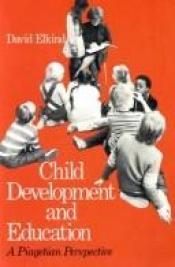 book cover of Child development and education : a Piagetian perspective by David Elkind