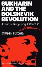 book cover of Bukharin and the Bolshevik Revolution; a political biography, 1888-1938 by Stephen F. Cohen