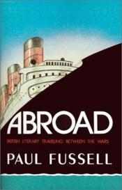 book cover of Abroad, British literary traveling between the wars by Paul Fussell