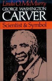 book cover of George Washington Carver (Scientist & Symbol) by Linda O McMurry