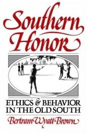 book cover of Southern honor ethics and behavior in the old South by Bertram Wyatt-Brown