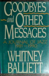 book cover of Goodbyes and Other Messages: Journal of Jazz, 1981-90 by Whitney Balliett