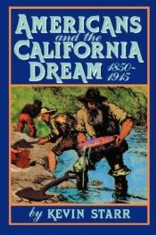 book cover of Americans and the California dream, 1850-1915 by Kevin Starr