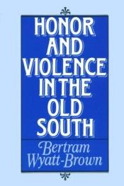 book cover of Honor and violence in the Old South by Bertram Wyatt-Brown