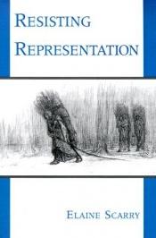 book cover of Resisting Representation by Elaine Scarry