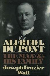 book cover of Alfred I. du Pont by Joseph Frazier Wall