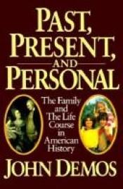 book cover of Past, Present, and Personal: The Family and the Life Course in American History by John Putnam Demos
