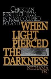 book cover of When light pierced the darkness by Nechama Tec
