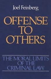 book cover of Offense to Others (The Moral Limits of the Criminal Law) (Vol 2) by Joel Feinberg