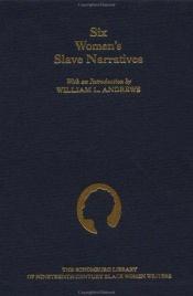 book cover of Six Women's Slave Narratives by William L Andrews