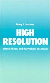 book cover of High Resolution: Critical Theory and the Problem of Literacy by Henry Sussman