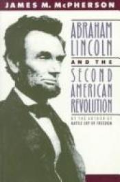 book cover of Abraham Lincoln and the second American Revolution by James M. McPherson
