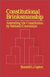 book cover of Constitutional brinksmanship : amending the Constitution by national convention by Russell L. Caplan