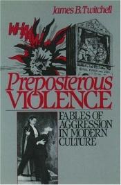 book cover of Preposterous violence by James B. Twitchell