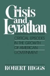 book cover of Crisis and Leviathan: Critical Episodes in the Growth of American Government (A Pacific Research Institute for Publ by Robert Higgs