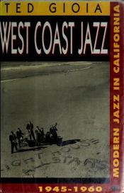book cover of West Coast Jazz : Modern Jazz in California, 1945-1960 by Ted Gioia