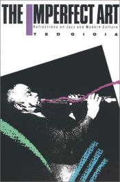 book cover of The Imperfect Art: Reflections on Jazz and Modern Culture (Portable Stanford Book Series) by Ted Gioia