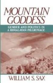 book cover of Mountain goddess : gender and politics in a Himalayan pilgrimage by William S Sax