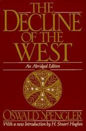 book cover of Osward Spengler's Decline of the West - Abridged Edition by Oswald Spengler