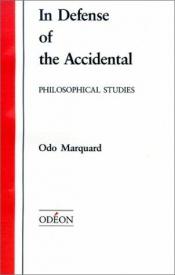 book cover of In defense of the accidental by Odo Marquard